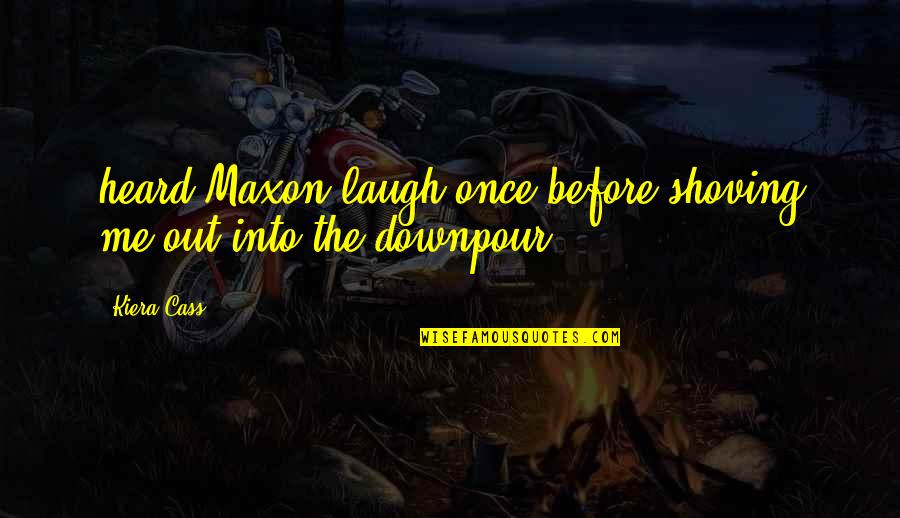 Im Sorry I Pushed You Away Quotes By Kiera Cass: heard Maxon laugh once before shoving me out
