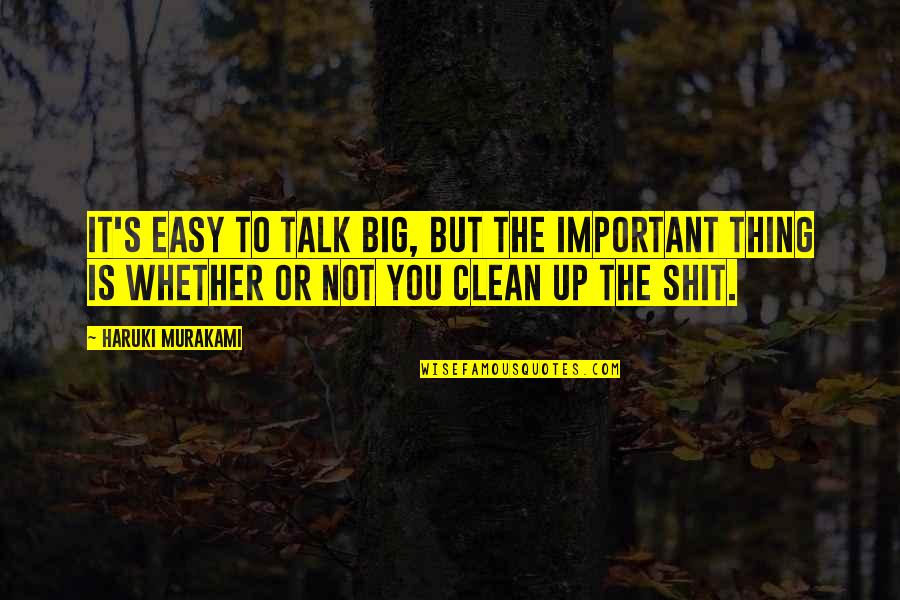 I'm Sorry I Ruined Everything Quotes By Haruki Murakami: It's easy to talk big, but the important I'm Sorry I Ruined Everything Quotes By Haruki Murakami: It's easy to talk big, but the important
