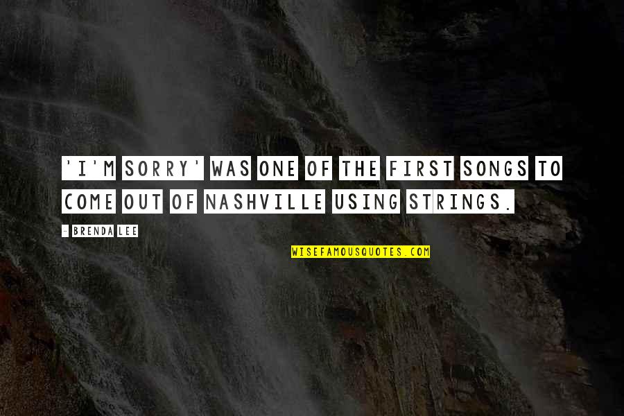 I'm Sorry If I'm Not There For You Quotes By Brenda Lee: 'I'm Sorry' was one of the first songs