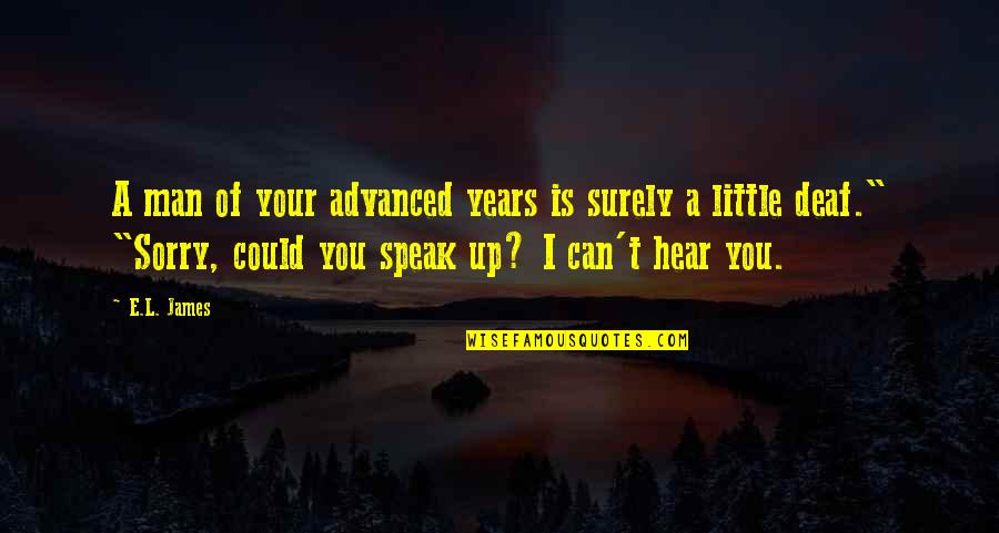 I'm Sorry If I'm Not There For You Quotes By E.L. James: A man of your advanced years is surely