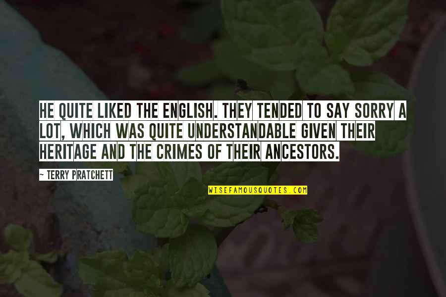 I'm Sorry If I'm Not There For You Quotes By Terry Pratchett: He quite liked the English. They tended to