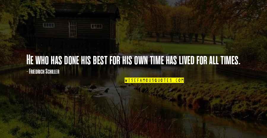 Im Sorry Im Not A Perfect Person Quotes By Friedrich Schiller: He who has done his best for his