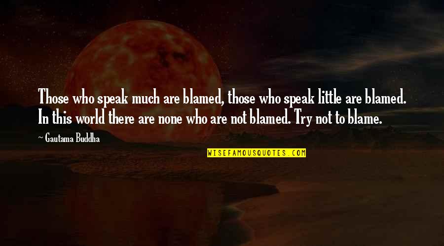 Im Sorry Im Not Good Enough Quotes By Gautama Buddha: Those who speak much are blamed, those who