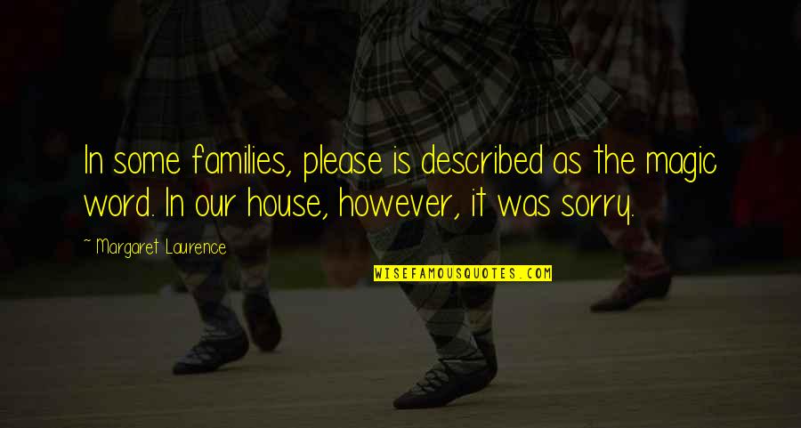 Im Sorry Im Not There Quotes By Margaret Laurence: In some families, please is described as the