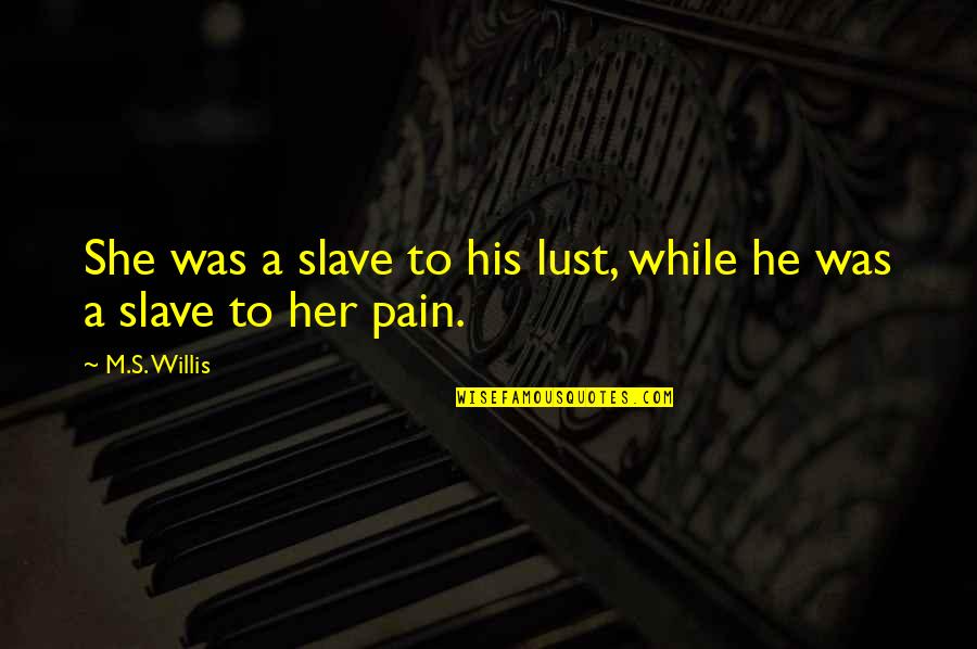 Im Sorry Images With Quotes By M.S. Willis: She was a slave to his lust, while