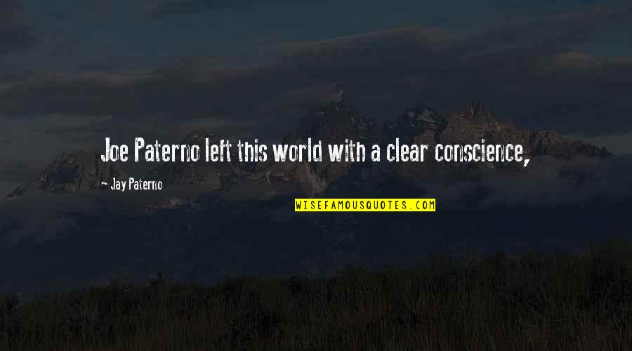 Im Sorry Is Not Enough Quotes By Jay Paterno: Joe Paterno left this world with a clear Im Sorry Is Not Enough Quotes By Jay Paterno: Joe Paterno left this world with a clear