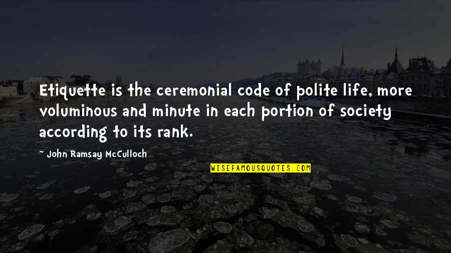 Im Sorry Its My Fault Quotes By John Ramsay McCulloch: Etiquette is the ceremonial code of polite life,