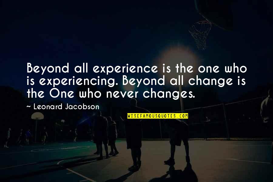 Im Sorry Its My Fault Quotes By Leonard Jacobson: Beyond all experience is the one who is