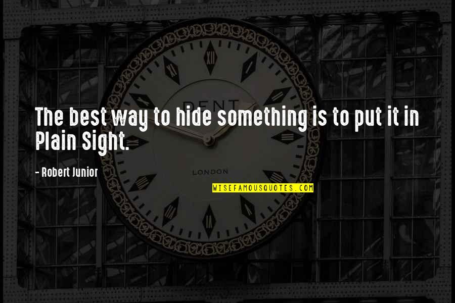 I'm Sorry Pic Quotes By Robert Junior: The best way to hide something is to