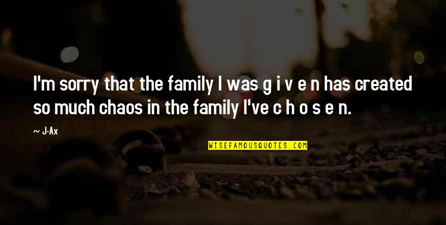 Im Sorry That Quotes By J-Ax: I'm sorry that the family I was g Im Sorry That Quotes By J-Ax: I'm sorry that the family I was g