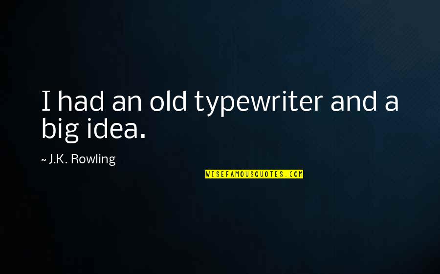 Im Sorry That Quotes By J.K. Rowling: I had an old typewriter and a big Im Sorry That Quotes By J.K. Rowling: I had an old typewriter and a big
