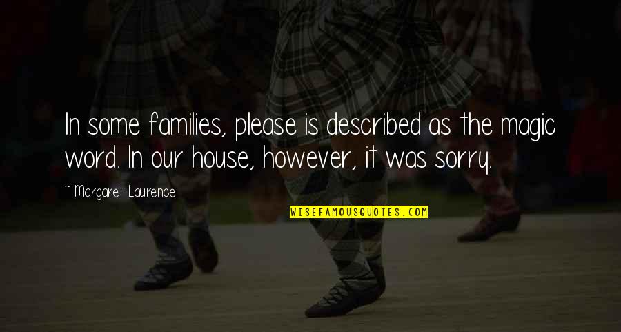 Im Sorry That Quotes By Margaret Laurence: In some families, please is described as the