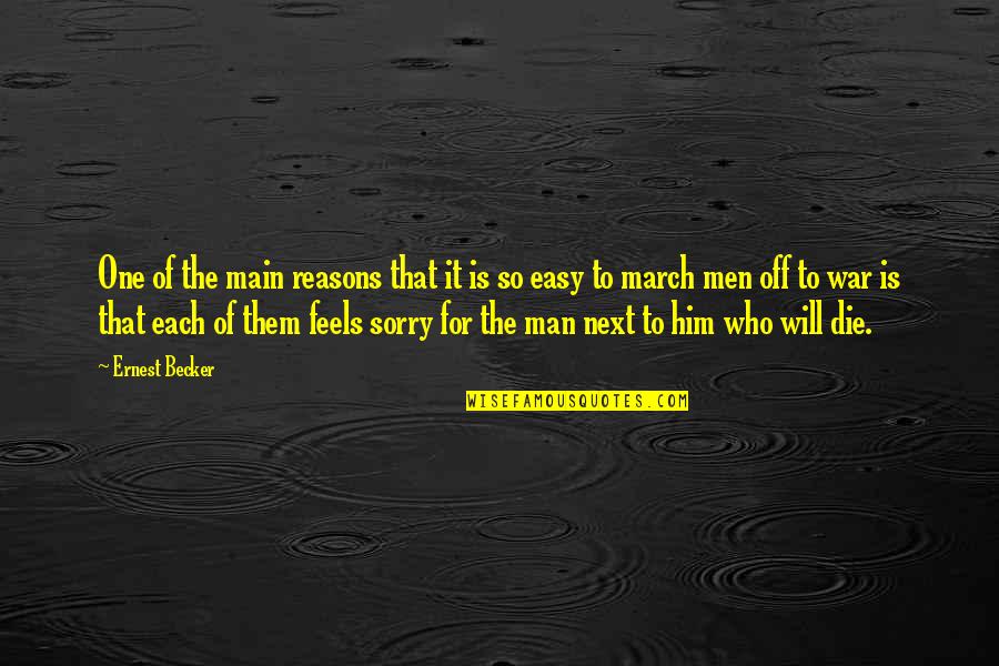 I'm Sorry To Him Quotes By Ernest Becker: One of the main reasons that it is I'm Sorry To Him Quotes By Ernest Becker: One of the main reasons that it is