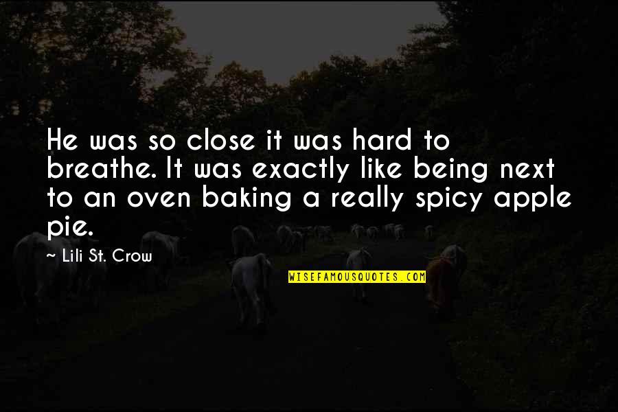 I'm Spicy Quotes By Lili St. Crow: He was so close it was hard to