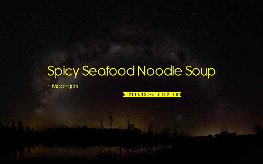 I'm Spicy Quotes By Maangchi: Spicy Seafood Noodle Soup