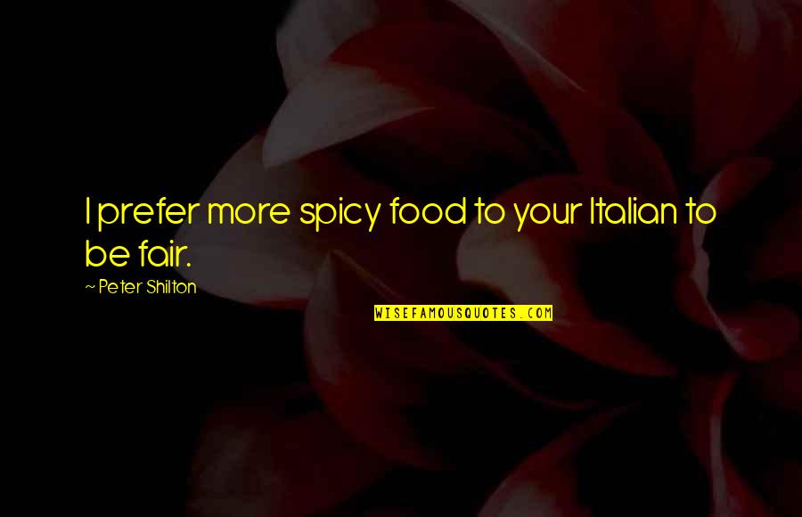 I'm Spicy Quotes By Peter Shilton: I prefer more spicy food to your Italian
