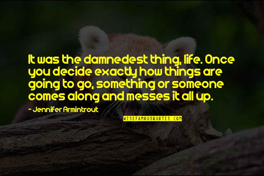 Im Sprung Quotes By Jennifer Armintrout: It was the damnedest thing, life. Once you