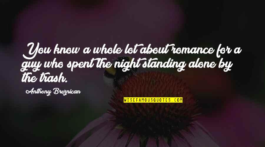 I'm Standing Alone Quotes By Anthony Breznican: You know a whole lot about romance for