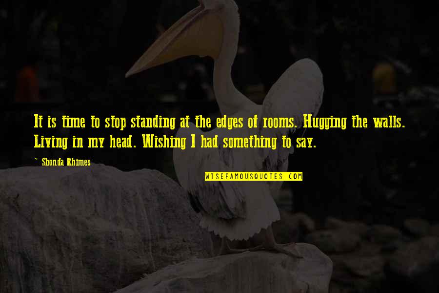 I'm Standing By You Quotes By Shonda Rhimes: It is time to stop standing at the