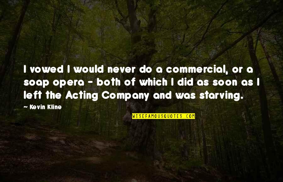 I'm Starving Quotes By Kevin Kline: I vowed I would never do a commercial,