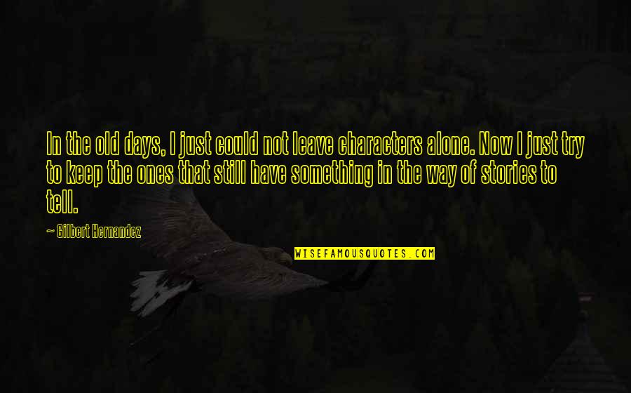 I'm Still Alone Quotes By Gilbert Hernandez: In the old days, I just could not I'm Still Alone Quotes By Gilbert Hernandez: In the old days, I just could not