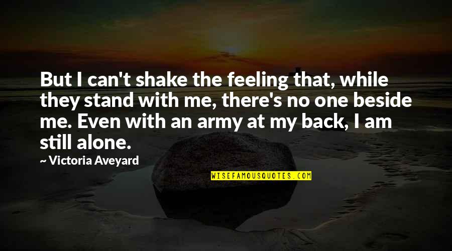 I'm Still Alone Quotes By Victoria Aveyard: But I can't shake the feeling that, while I'm Still Alone Quotes By Victoria Aveyard: But I can't shake the feeling that, while