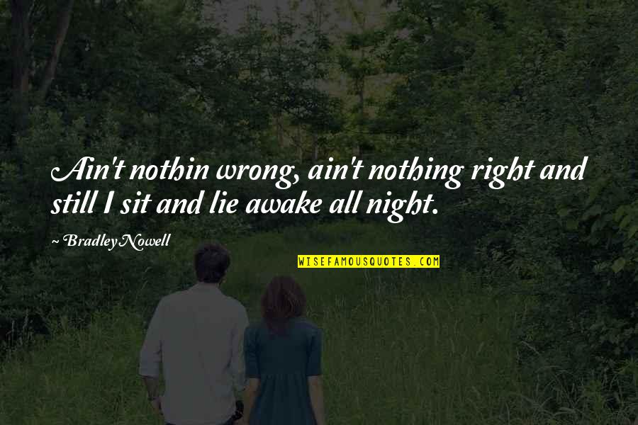 I'm Still Awake Quotes By Bradley Nowell: Ain't nothin wrong, ain't nothing right and still