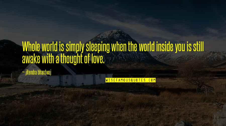 I'm Still Awake Quotes By Jitendra Bhardwaj: Whole world is simply sleeping when the world