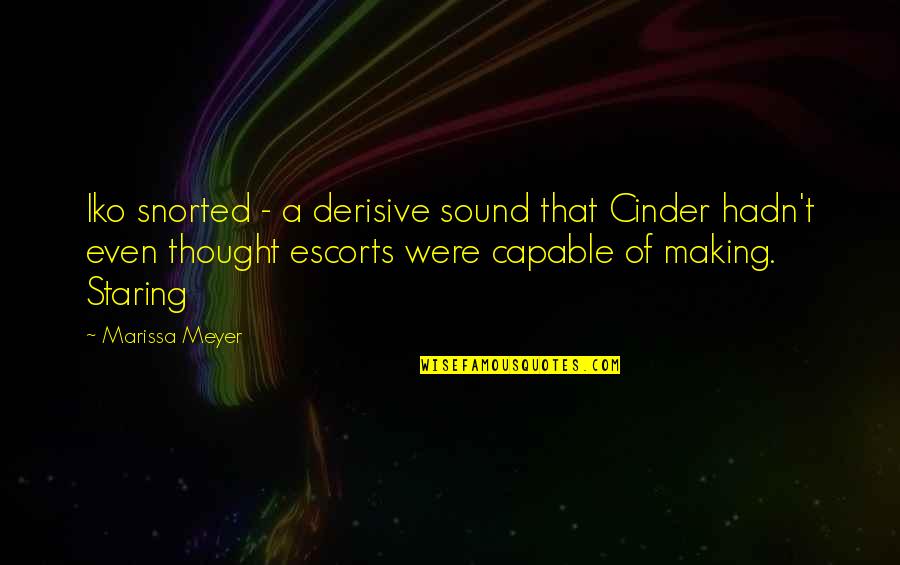 I'm Still Awake Quotes By Marissa Meyer: Iko snorted - a derisive sound that Cinder