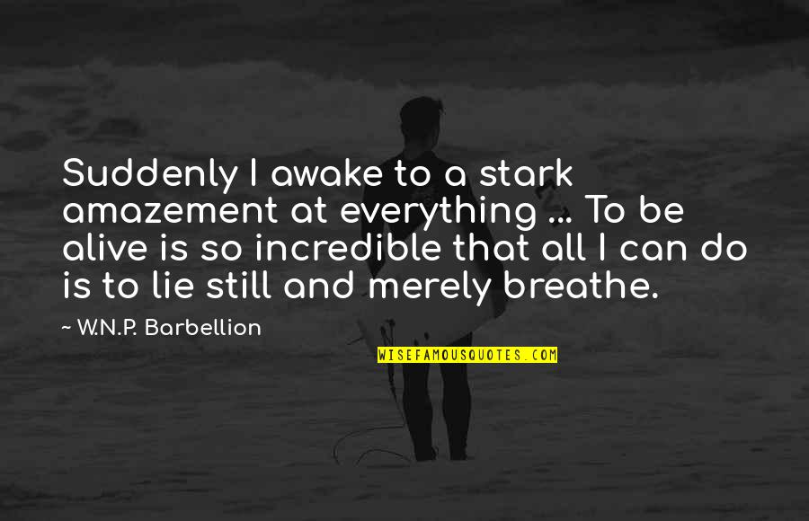 I'm Still Awake Quotes By W.N.P. Barbellion: Suddenly I awake to a stark amazement at
