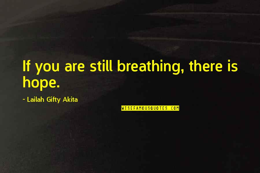 I'm Still Breathing Quotes By Lailah Gifty Akita: If you are still breathing, there is hope.