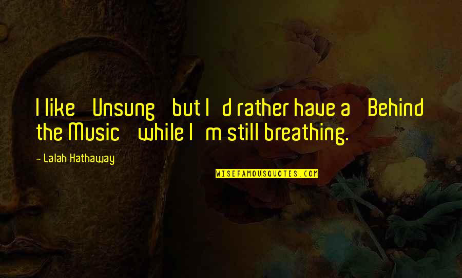 I'm Still Breathing Quotes By Lalah Hathaway: I like 'Unsung' but I'd rather have a
