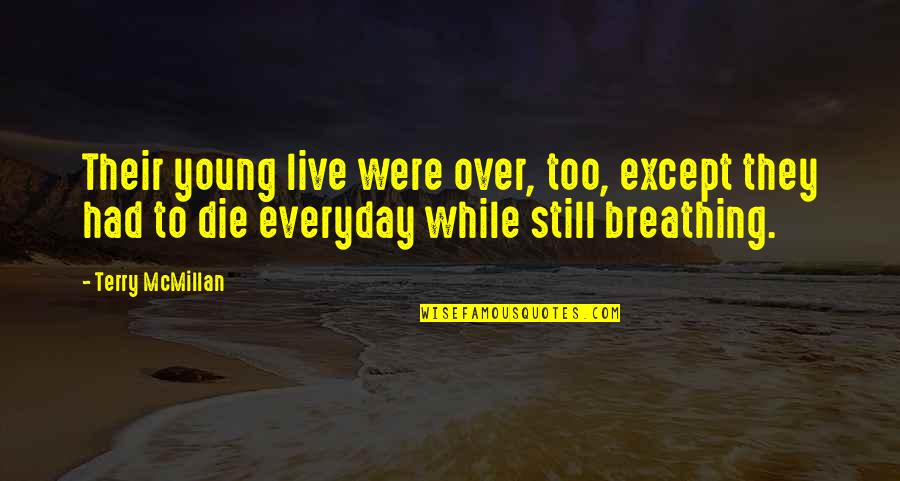I'm Still Breathing Quotes By Terry McMillan: Their young live were over, too, except they
