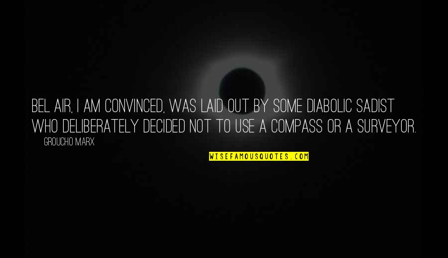 I'm Still Going Strong Quotes By Groucho Marx: Bel Air, I am convinced, was laid out I'm Still Going Strong Quotes By Groucho Marx: Bel Air, I am convinced, was laid out