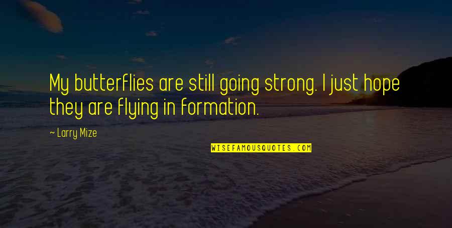 I'm Still Going Strong Quotes By Larry Mize: My butterflies are still going strong. I just