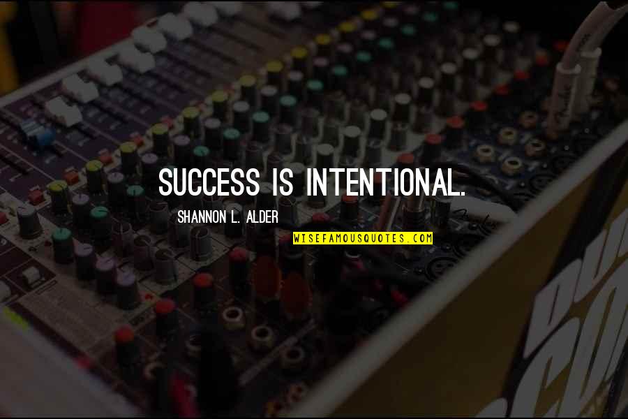 I'm Still Going Strong Quotes By Shannon L. Alder: Success is intentional. I'm Still Going Strong Quotes By Shannon L. Alder: Success is intentional.