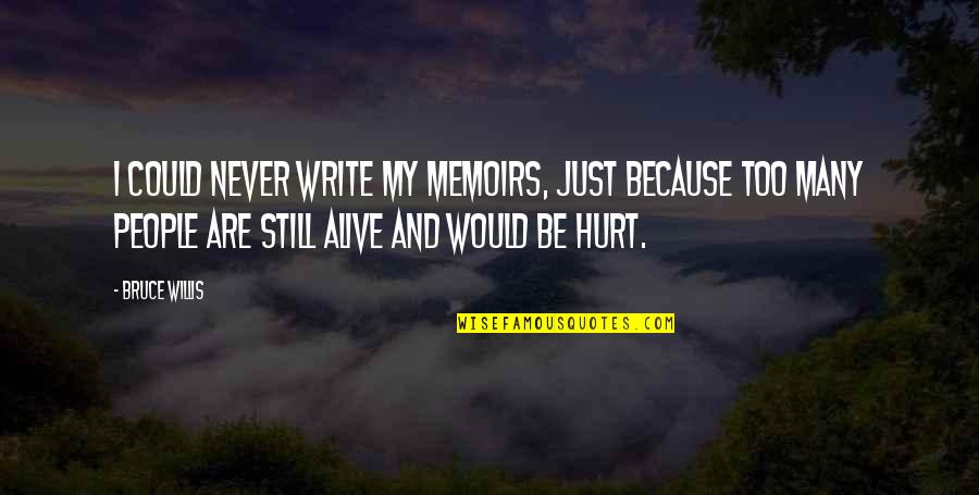 I'm Still Hurt Quotes By Bruce Willis: I could never write my memoirs, just because