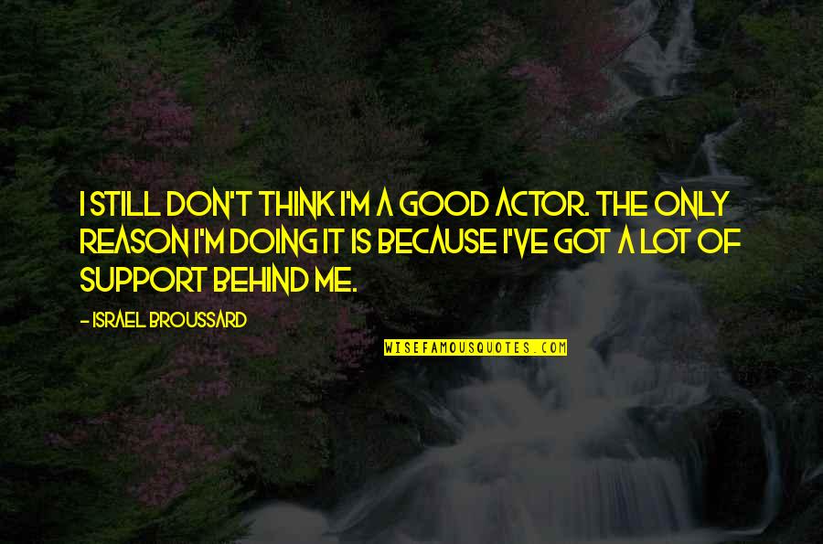 I'm Still Me Quotes By Israel Broussard: I still don't think I'm a good actor.