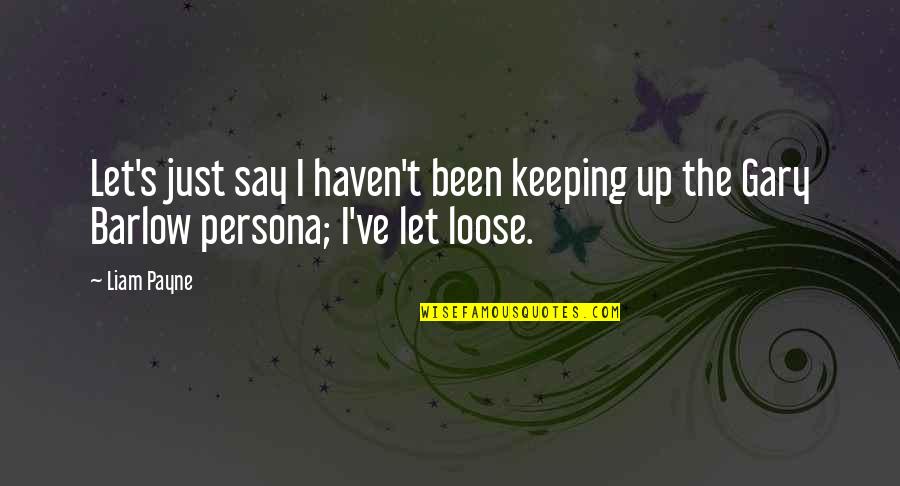 I'm Still Waiting Movie Quotes By Liam Payne: Let's just say I haven't been keeping up