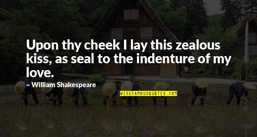 I'm Still Waiting Movie Quotes By William Shakespeare: Upon thy cheek I lay this zealous kiss,