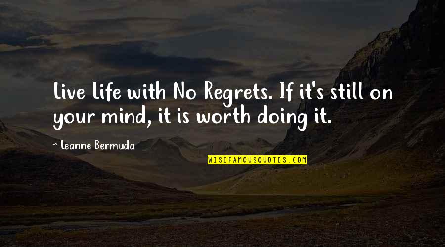 I'm Still Worth It Quotes By Leanne Bermuda: Live Life with No Regrets. If it's still