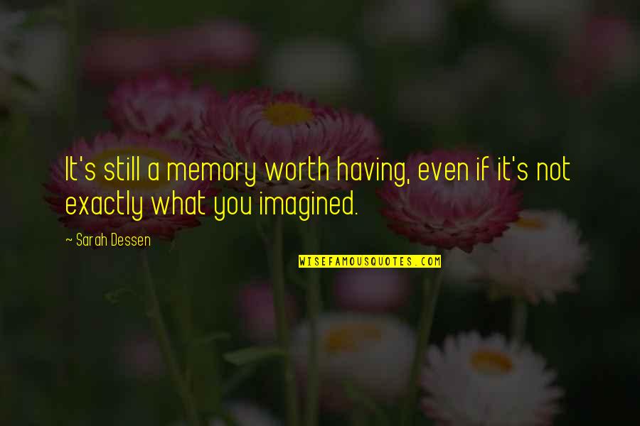 I'm Still Worth It Quotes By Sarah Dessen: It's still a memory worth having, even if