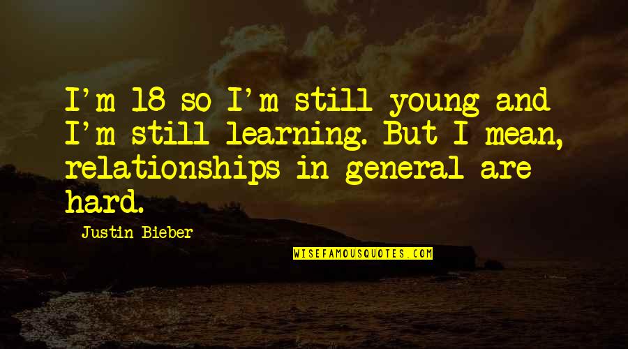 I'm Still Young Quotes By Justin Bieber: I'm 18 so I'm still young and I'm