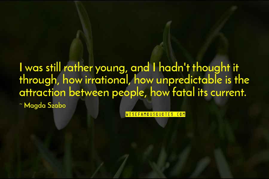 I'm Still Young Quotes By Magda Szabo: I was still rather young, and I hadn't