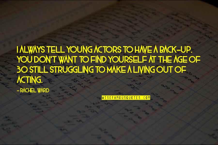 I'm Still Young Quotes By Rachel Ward: I always tell young actors to have a