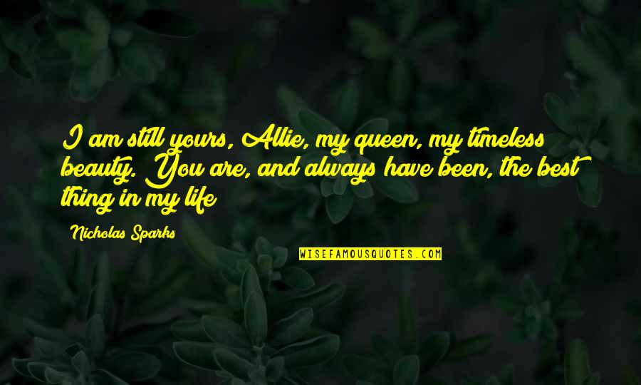 I'm Still Yours Quotes By Nicholas Sparks: I am still yours, Allie, my queen, my I'm Still Yours Quotes By Nicholas Sparks: I am still yours, Allie, my queen, my