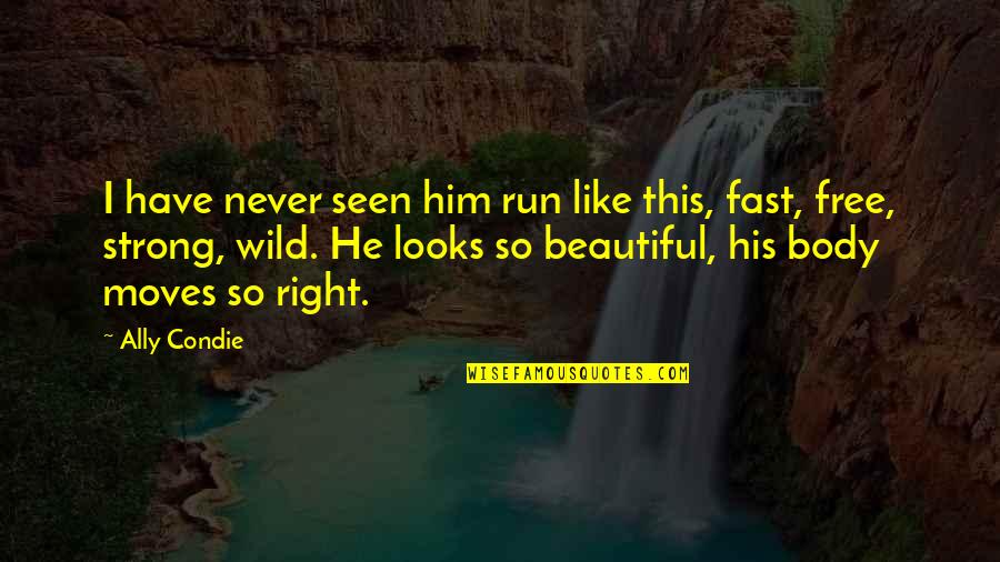 I'm Strong And Beautiful Quotes By Ally Condie: I have never seen him run like this,