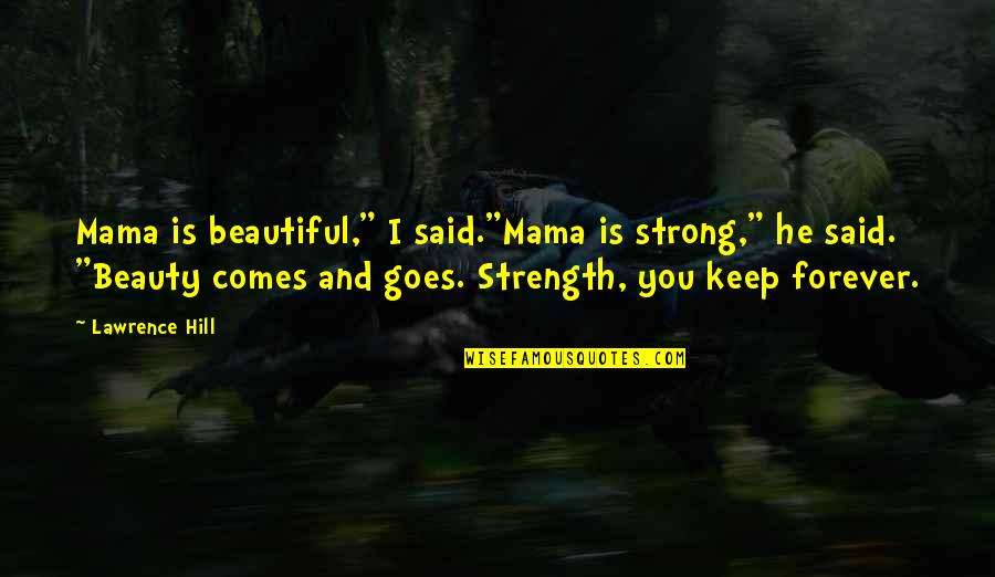 I'm Strong And Beautiful Quotes By Lawrence Hill: Mama is beautiful," I said."Mama is strong," he