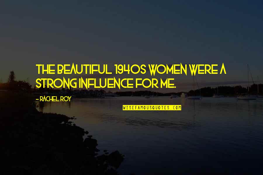 I'm Strong And Beautiful Quotes By Rachel Roy: The beautiful 1940s women were a strong influence