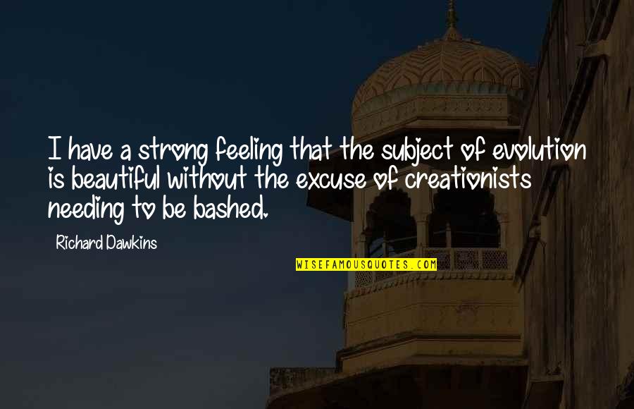 I'm Strong And Beautiful Quotes By Richard Dawkins: I have a strong feeling that the subject